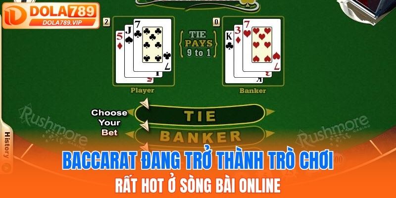 Baccarat đang trở thành trò chơi rất hot ở sòng bài online