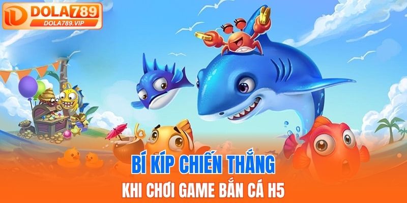 Bỏ túi bí kíp bắn cá H5 đỉnh cao cho hội viên