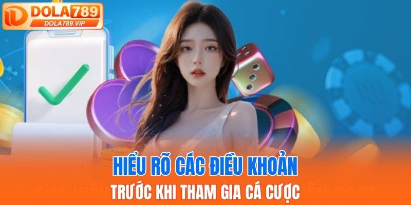 Cần hiểu rõ các điều khoản trước khi cá cược