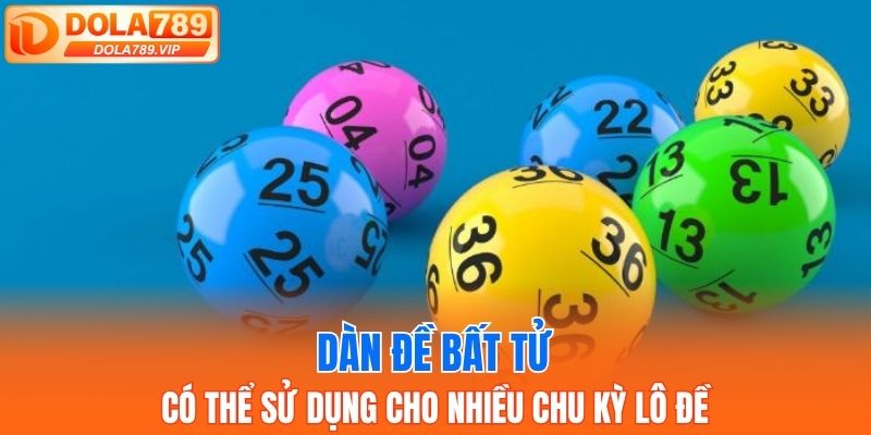 Dàn đề bất tử có thể sử dụng cho nhiều chu kỳ lô đề
