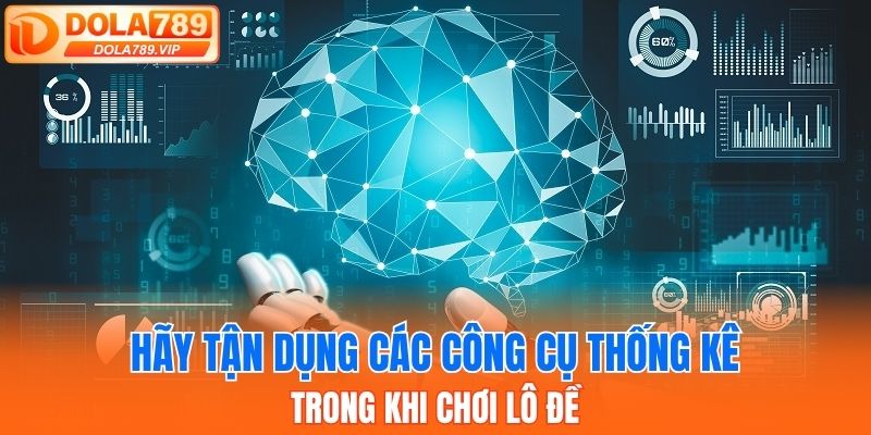 Hãy tận dụng các công cụ thống kê trong khi chơi lô đề