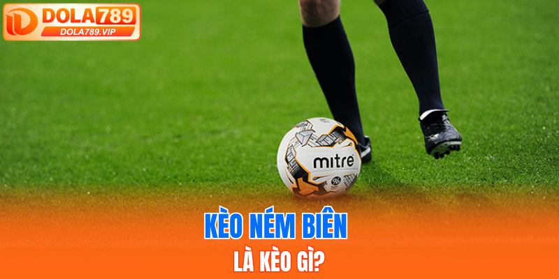 Kèo ném biên là kèo gì?