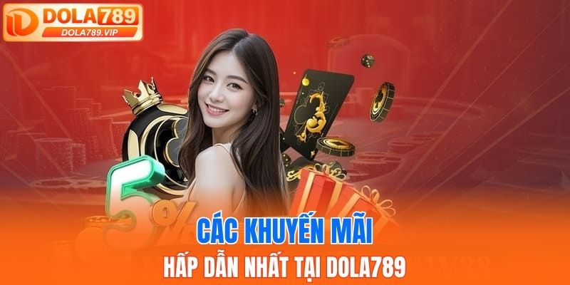 Khám phá các khuyến mãi đỉnh cao tại DOLA789