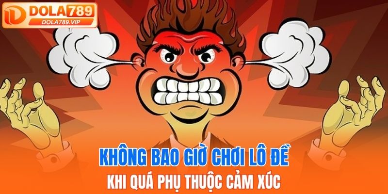 Không bao giờ chơi lô đề khi quá phụ thuộc cảm xúc