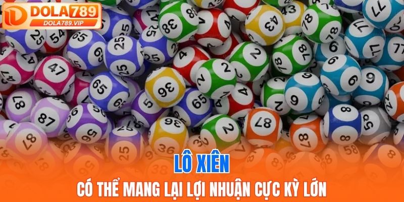 Lô xiên có thể mang lại lợi nhuận cực kỳ lớn 