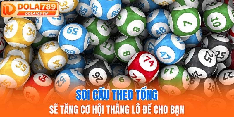 Soi cầu theo tổng sẽ tăng cơ hội thắng lô đề cho bạn