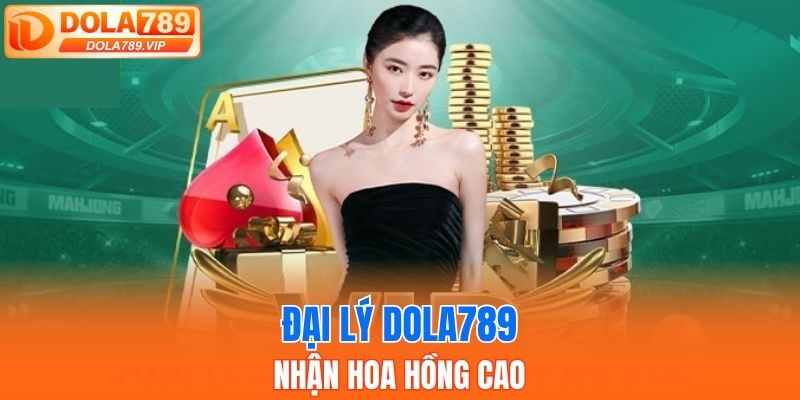 Trở thành đại lý DOLA789 nhận hoa hồng cao
