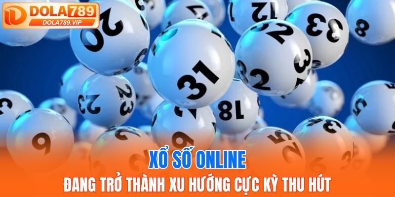 Xổ số online đang trở thành xu hướng cực kỳ thu hút