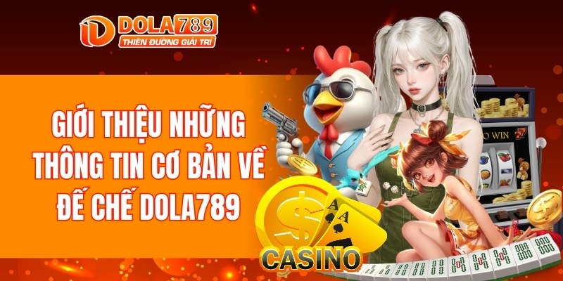 Thông tin nền tảng làm nên tên tuổi DOLA789